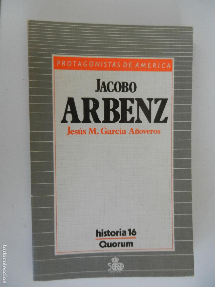 Libros de segunda mano: JACOBO ARBENZ - JES&Uacute;S M. GARC&Iacute;A A&Ntilde;OVEROS - PROTAGONISTAS DE AM&Eacute;RICA HISTORIA 16 - QUORUM 1987.