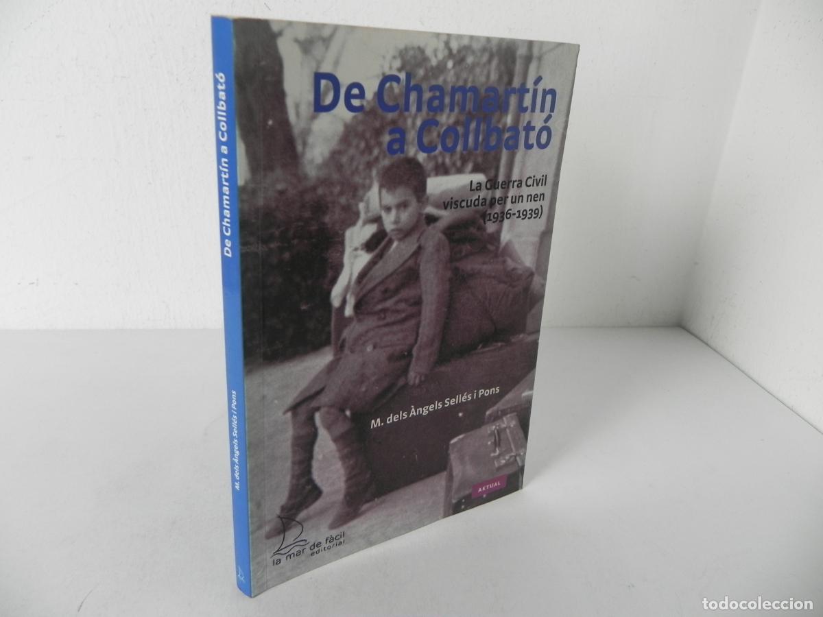 Libros de segunda mano: DE CHAMART&Iacute;N A COLLBAT&Oacute; (LA GUERRA CIVIL VISCUDA PER UN NEN(1936-1939) ED. LA MAR DE F&Agrave;CIL-2011