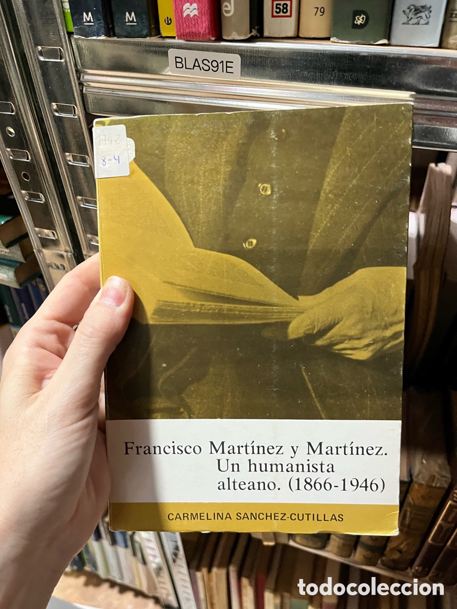 Libros de segunda mano: BLAS91E Carmelina S&aacute;nchez-Cutillas Francisco Mart&iacute;nez y Mart&iacute;nez. Un humanista alteano (1866-1946) I