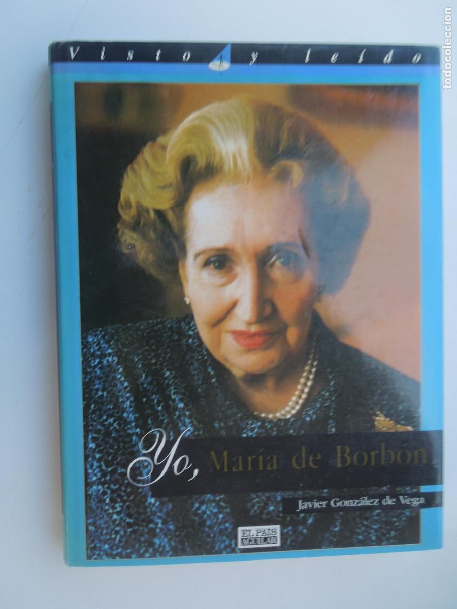 Libros de segunda mano: YO , MARIA DE BORBON - JAVIER GONZALEZ DE VEGA -1996EL PAIS AGUILAR