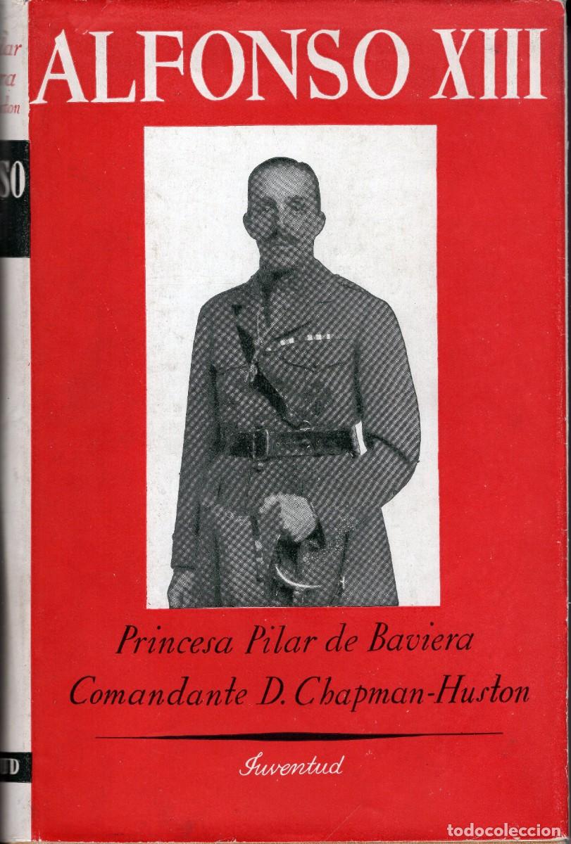 Libros de segunda mano: ALFONSO XIII. Princesa Pilar de Baviera. Comandante D. Chapman-Huston. Juventud