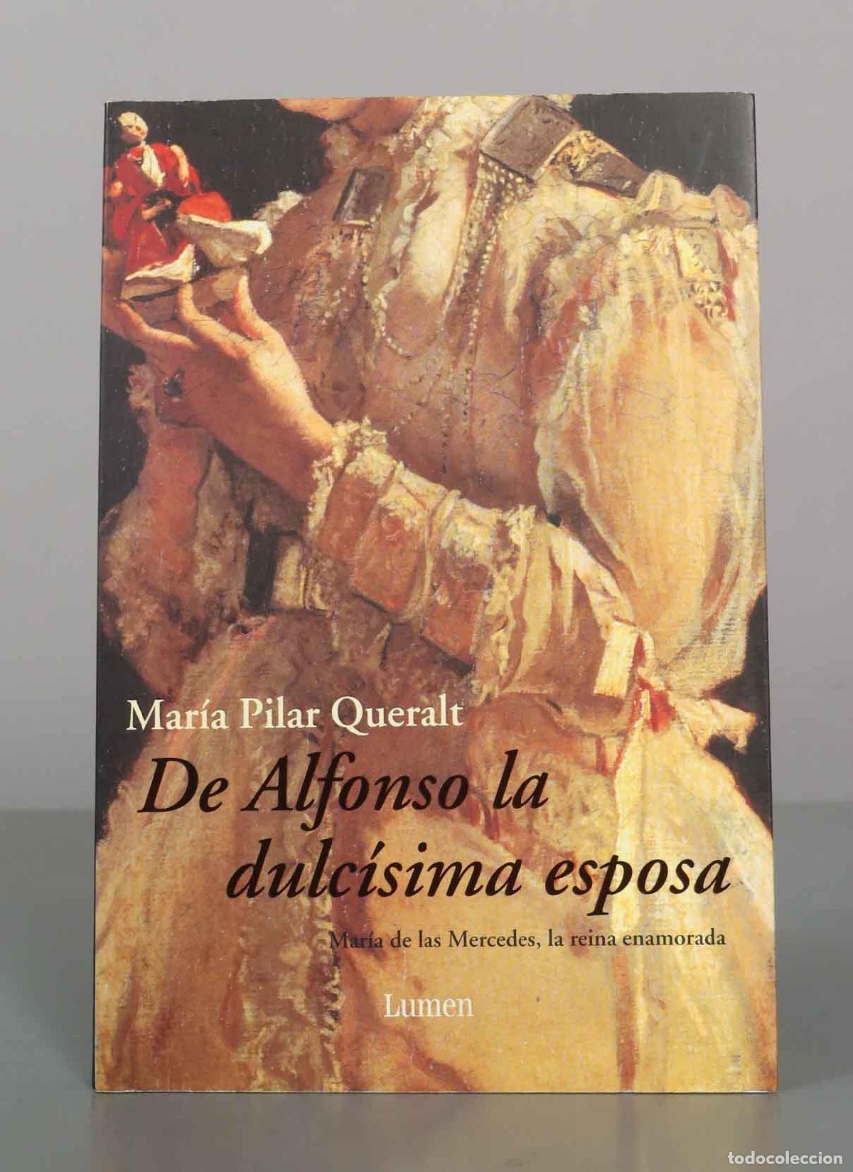 Libros de segunda mano: De Alfonso la dulc&iacute;sima esposa: Mar&iacute;a de las Mercedes, la reina enamorada - Mar&iacute;a Pilar Queralt del