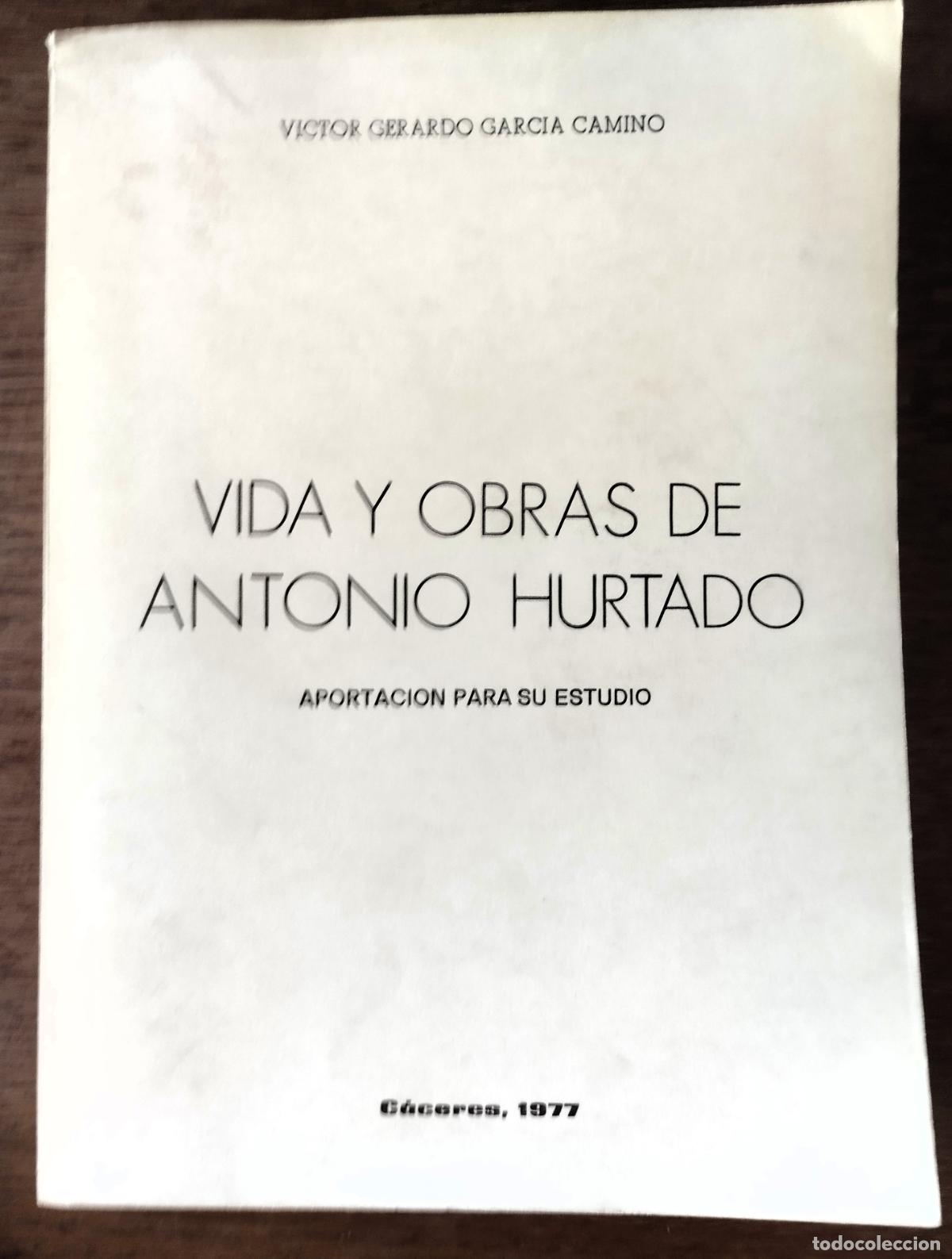 Libros de segunda mano: Victor Gerardo Garc&iacute;a Camino, Vida y obras de Antonio Hurtado, aportaci&oacute;n para su estudio, C&aacute;ceres 1