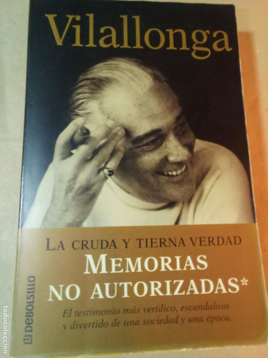 Libros de segunda mano: MEMORIAS NO AUTORIZADAS, LA CRUDA Y TIERNA VERDAD DE JOS&Eacute; LUIS DE VILALLONGA