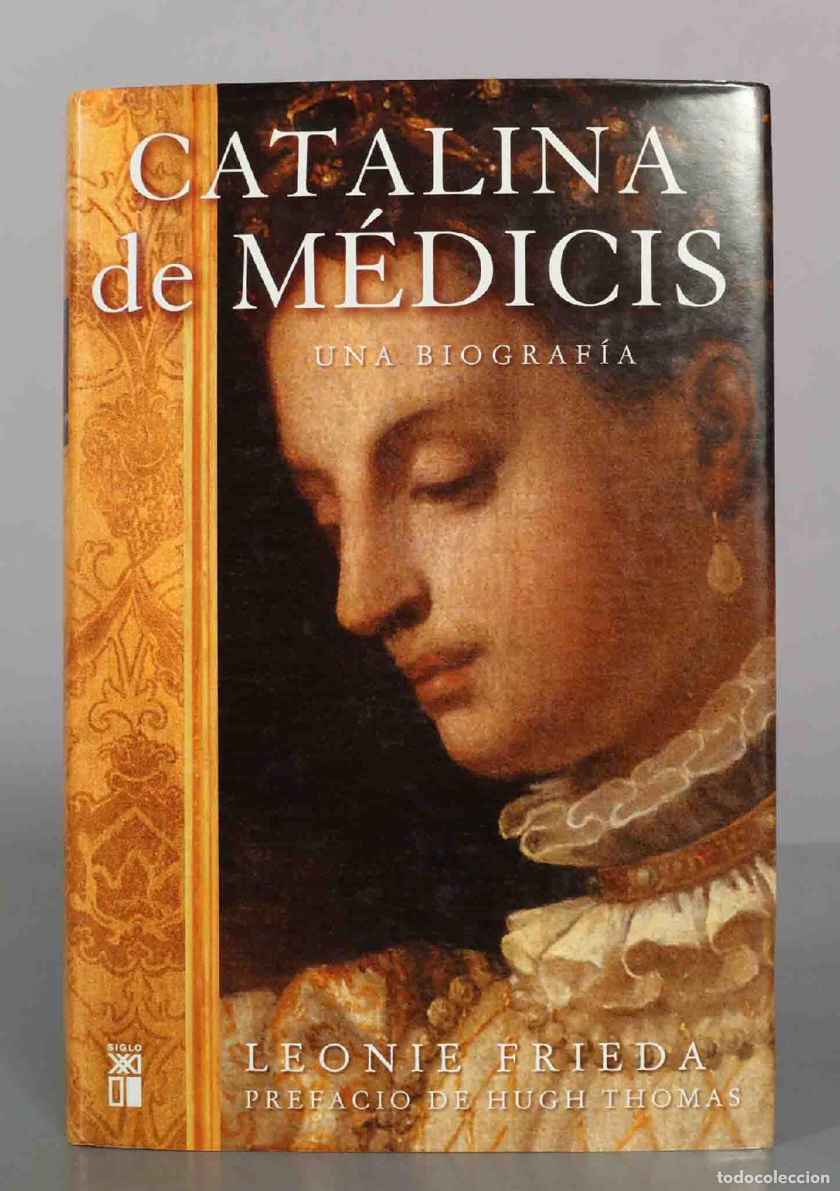 Libros de segunda mano: Catalina de M&eacute;dicis: Una biograf&iacute;a - Leonie Frieda - Siglo XXI de Espa&ntilde;a Editores