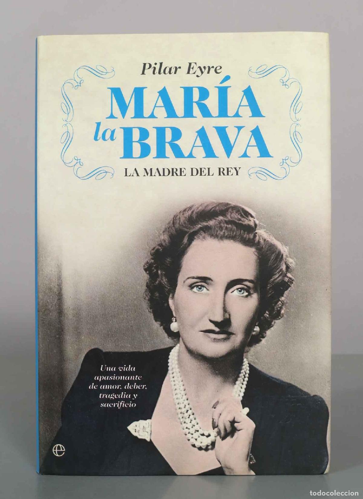Libros de segunda mano: Mar&iacute;a la Brava: La madre del Rey - Pilar Eyre - La Esfera de los Libros
