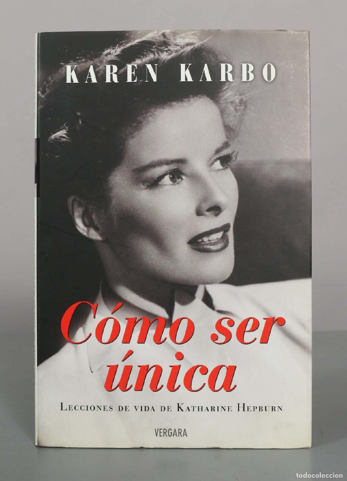 Libros de segunda mano: C&oacute;mo ser &uacute;nica: Lecciones de vida de Katharine Hepburn - Karen Karbo - Editorial Vergara