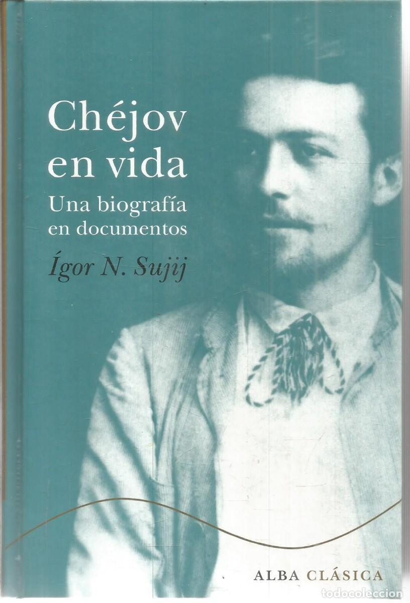 Libros de segunda mano: IGOR N. SUJIJ. CHEJOV EN VIDA. UNA BIOGRAFIA EN DOCUMENTOS. ALBA CLASICA. PRIMERA EDICION