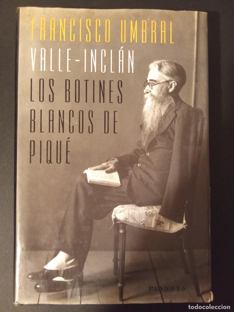 Libros de segunda mano: FRANCISCO UMBRAL.- Valle-Incl&aacute;n. Los botines blancos de piqu&eacute;. Planeta (1997). 24 cm. 275 p&aacute;ginas. 6