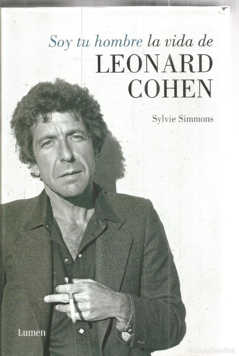 Libros de segunda mano: SYLVIE SIMMONS. SOY TU HOMBRE LA VIDA DE LEONARD COHEN. LUMEN. PRIMERA EDICION