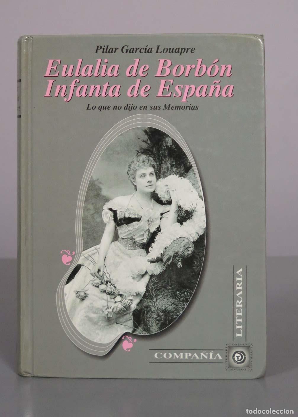 Libros de segunda mano: Eulalia de Borb&oacute;n, infanta de Espa&ntilde;a: lo que no dijo en sus Memorias - Pilar Garc&iacute;a Louapre - Compa&ntilde;