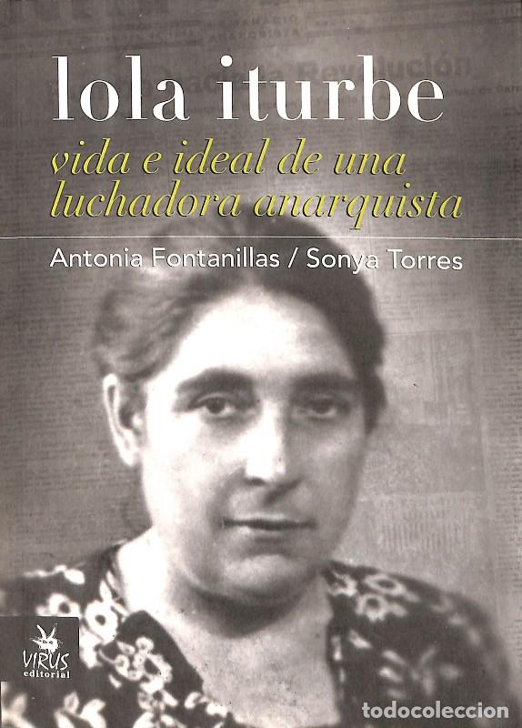 Libros de segunda mano: Lola Iturbe: Vida e Ideal de una Luchadora Anarquista - Antonia Fontanillas y Sonya Torres - Virus