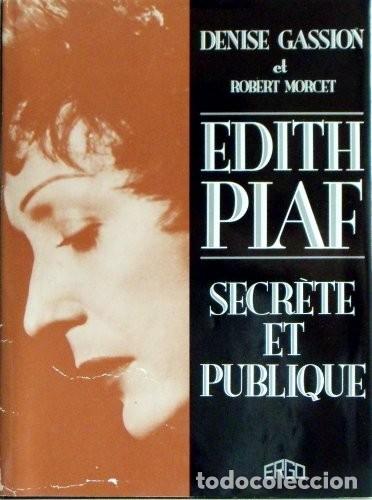 Libros de segunda mano: Edith Piaf Secrete et publique - Denise Gassion / Robert Morcet - Ergo Press - 1988