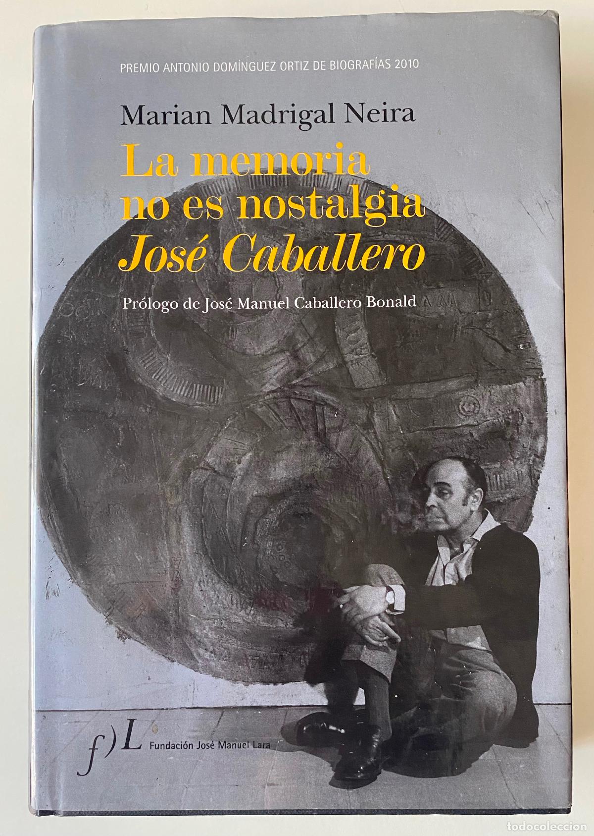 Libros de segunda mano: Jos&eacute; Caballero. La memoria no es nostalgia. Premio Antonio Dom&iacute;nguez Ortiz de Biograf&iacute;as 2010