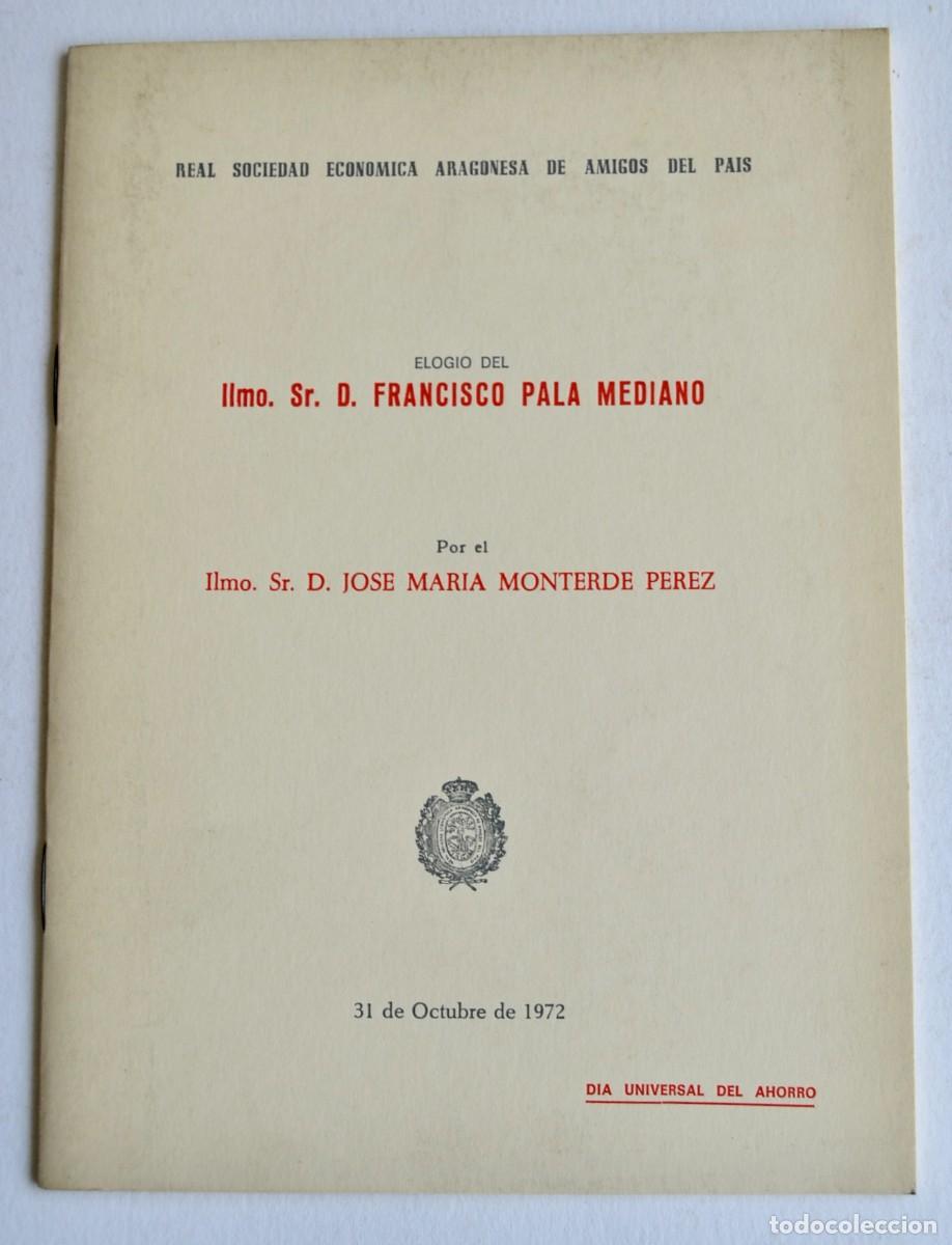 Libros de segunda mano: Jose Mar&iacute;a Monterde P&eacute;rez. Elogio del Ilmo. Sr. D. Francisco Pala Mediano. Sociedad Aragonesa. 1972
