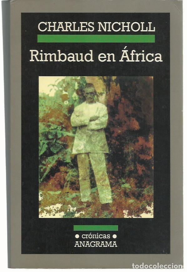 Libros de segunda mano: Charles NICHOLL : Rimbaud en &Aacute;frica. Traducci&oacute;n de Javier Calzada. (Anagrama, col. Cr&oacute;nicas, 2001)