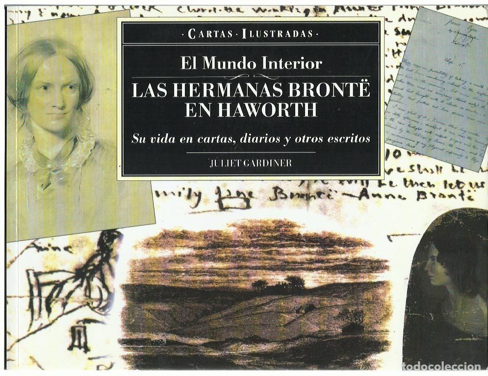 Libros de segunda mano: Juliet GARDINER : El mundo interior. Las Hermanas Bront&euml; en Haworth (Su vida en cartas, diarios y...