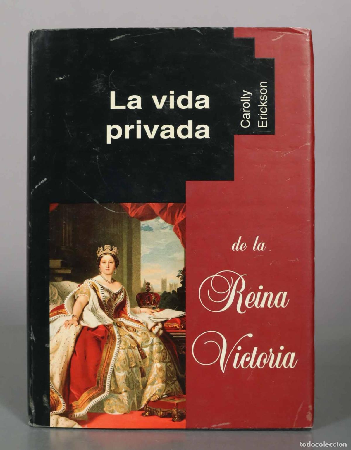 Libros de segunda mano: La vida privada de la reina Victoria - Carolly Erickson