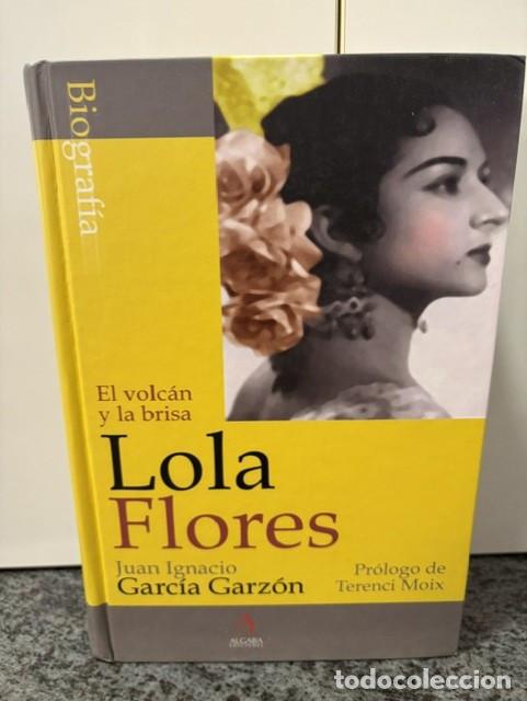 Libros de segunda mano: LOLA FLORES EL VOLCAN Y LA BRISA - JUAN IGNACIO GARCIA GARZON - ALGABA EDICIONES, 2&ordm; EDICION 2002