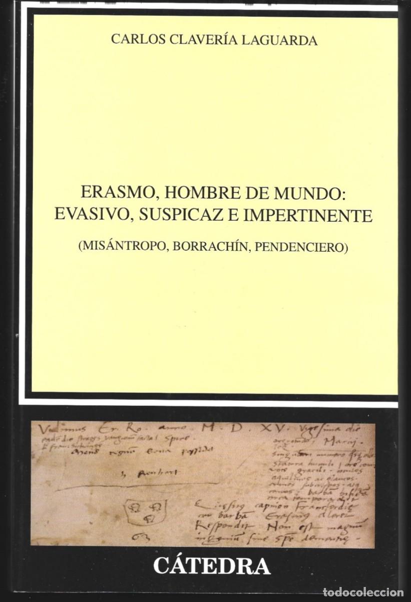 Libros de segunda mano: Carlos CLAVER&Iacute;A LAGUARDA : Erasmo, hombre de mundo: evasivo, suspicaz e impertinente (C&aacute;tedra, 2018)
