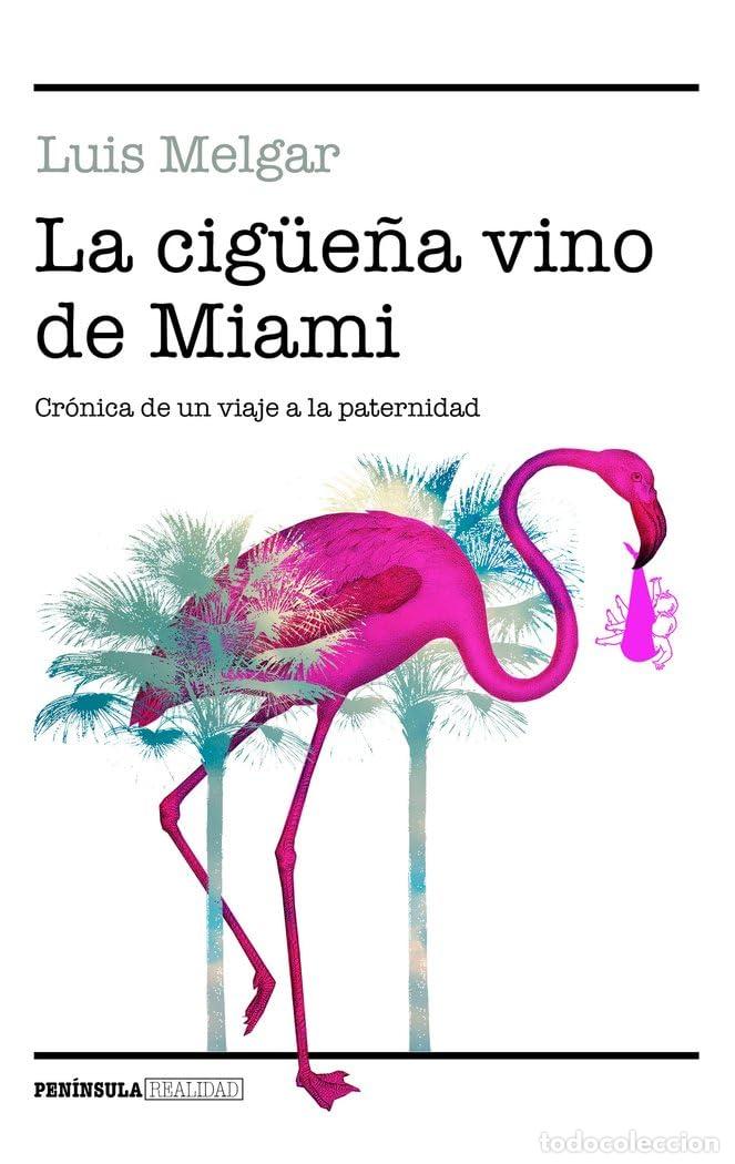 Libros de segunda mano: La cig&uuml;e&ntilde;a vino de Miami: Cr&oacute;nica de un viaje a la paternidad (REALIDAD)