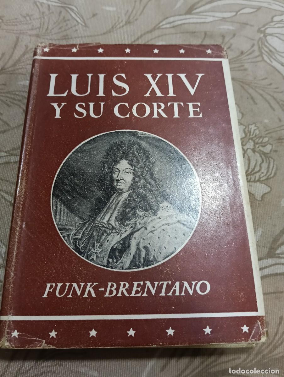 Libros de segunda mano: Luis XIV Y Su Corte - F. Funck-Brentano - Colecci&oacute;n La Estrella De Mar - Iberia Joaqu&iacute;n Gil Editor 1