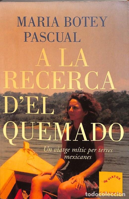 Libros de segunda mano: A la Recerca d'El Quemado: Un Viatge M&iacute;tic per Terres Mexicanes - Maria Botey Pascual - Columna
