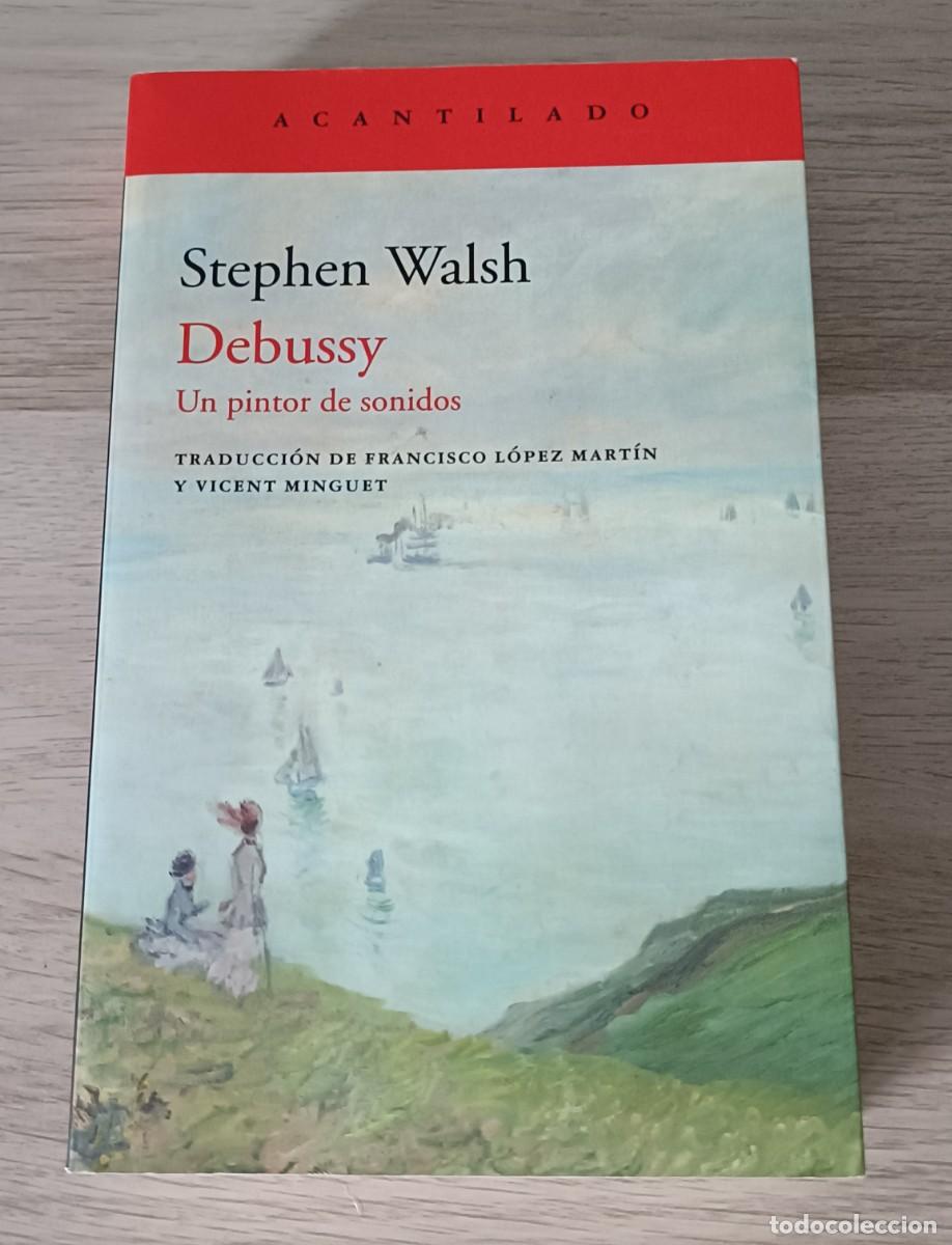 Libros de segunda mano: DEBUSSY, Un Pintor de Sonidos de Stephen Walsh, Acantilado 2020