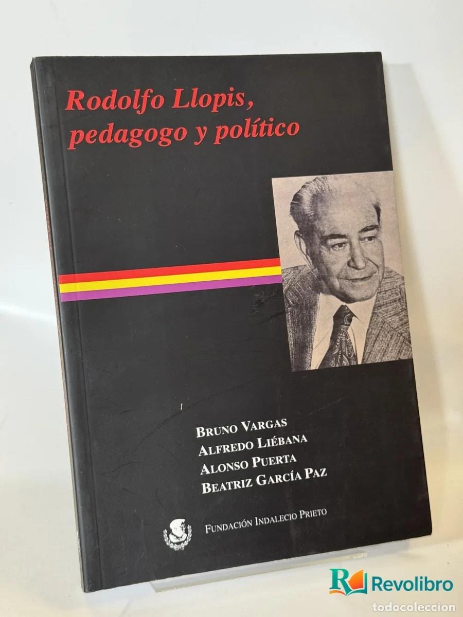 Libros de segunda mano: Rodolfo Llopis, pedagogo y pol&iacute;tico - Bruno Vargas, Alfredo Li&eacute;bana, Alonso Puerta, Beatriz Garc&iacute;a
