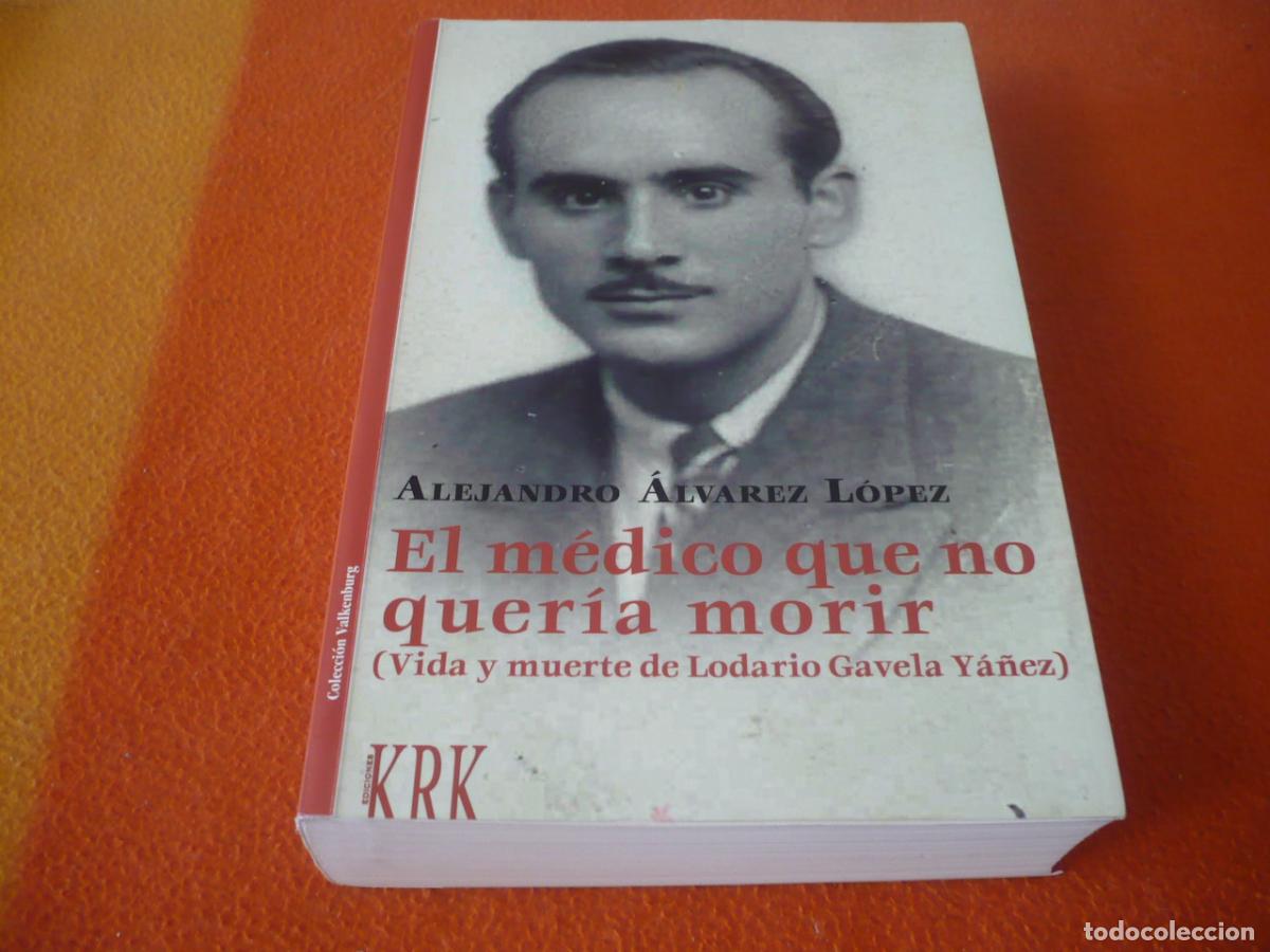 Libros de segunda mano: EL MEDICO QUE NO QUERIA MORIR VIDA Y MUERTE DE LODARIO GAVELA ( ALEJANDRO ALVAREZ ) HISTORIA GUERRA