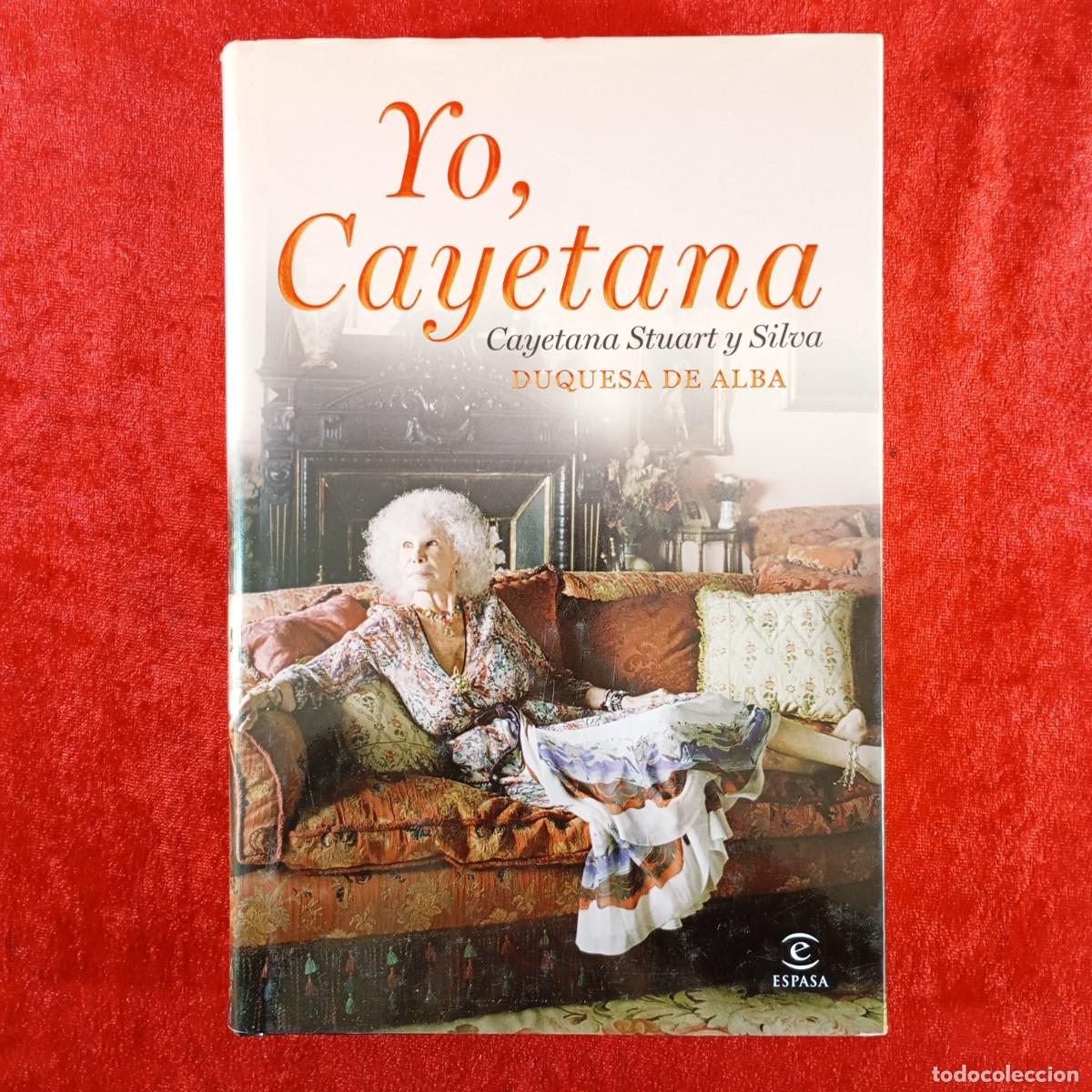 Livres d'occasion: YO, CAYETANA - CAYETANA STUART Y SILVA, DUQUESA DE ALBA - ESPASA CALPE - 2011 / 2006