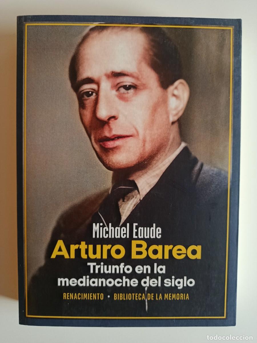 Libros de segunda mano: ARTURO BAREA. TRIUNFO EN LA MEDIANOCHE DEL SIGLO. MICHAEL EAUDE. RENACIMIENTO. 2023