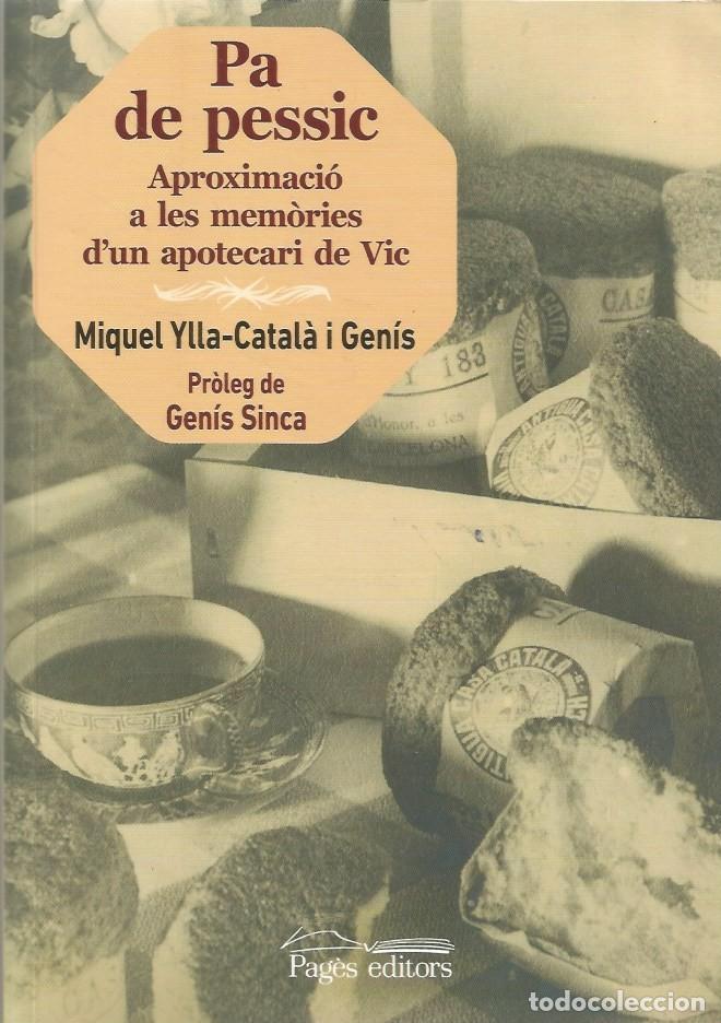 Libros de segunda mano: PA DE PESSIC APROXIMACI&Oacute; A LES MEM&Ograve;RIES D'UN APOTECARI DE VIC - MIQUEL VILA-CATAL&Agrave; i GENIS