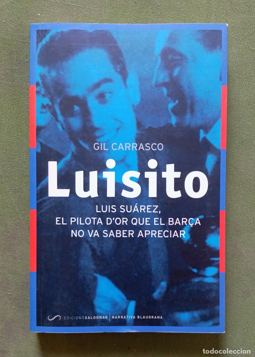 Libros de segunda mano: LUISITO. LUIS SU&Aacute;REZ EL PILOTA D'OR QUE EL BAR&Ccedil;A NO VA A SABER APRECIAR - GIL CARRASCO.