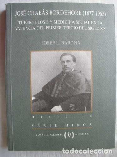 Libros de segunda mano: JOS&Eacute; CHAB&Aacute;S BORDEHORE (1877-1963). TUBERCULOSIS Y MEDICINA SOCIAL EN LA VALENCIA DEL PRIMER TERCIO D