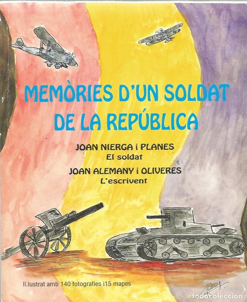 Libros de segunda mano: MEM&Ograve;RIES D'UN SOLDAT DE LA REP&Uacute;BLICA . JOAN NIERGA I PLANES