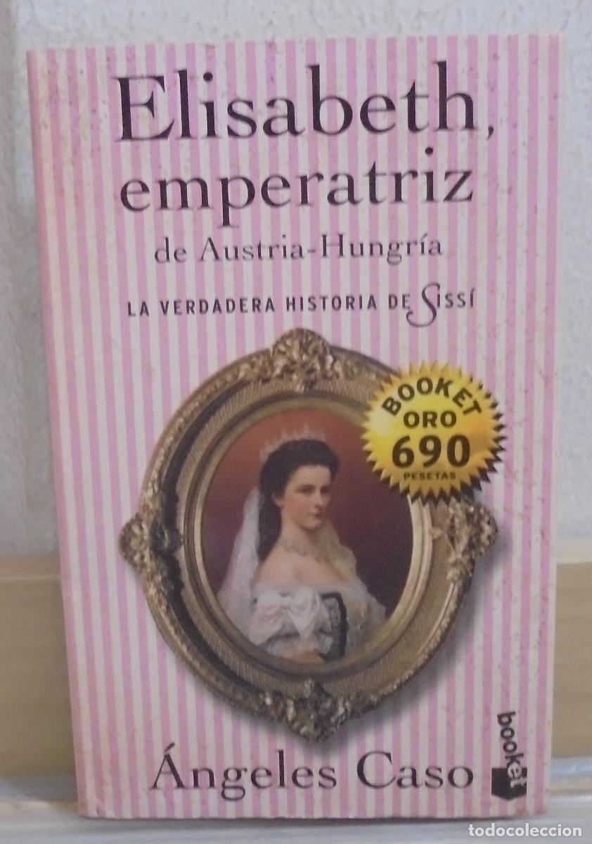 Libros de segunda mano: Elisabeth, emperatriz de Austria. La verdadera historia de Sisi. &Aacute;ngeles Caso