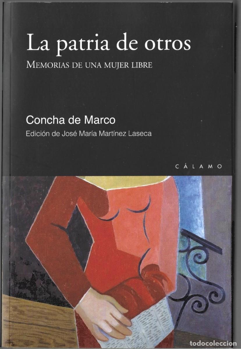 Libros de segunda mano: Concha DE MARCO : La patria de otros (Memorias de una mujer libre). Eds. C&aacute;lamo, Palencia, 2028
