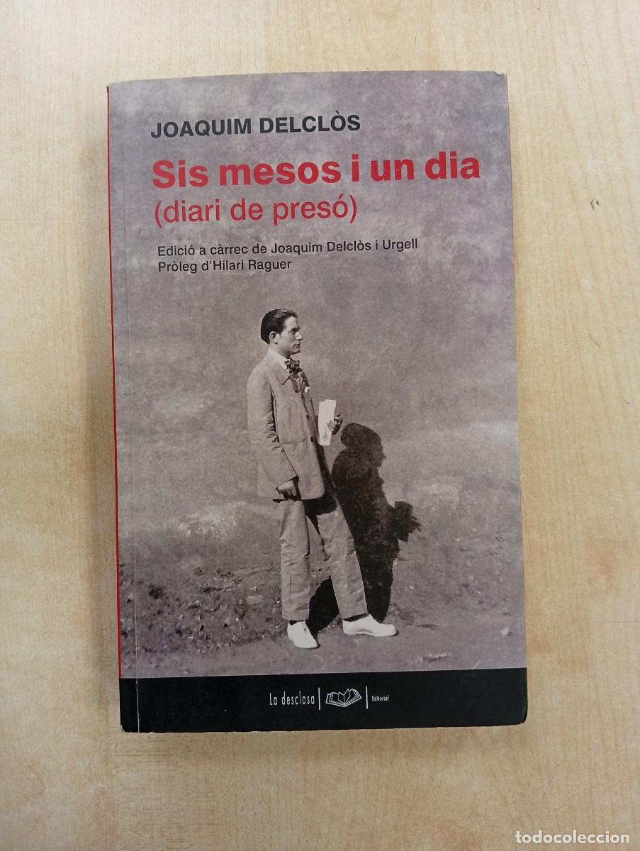 Libros de segunda mano: SIS MESOS I UN DIA - JOAQUIM DELCL&Ograve;S - DIARI DE PRES&Oacute; - PR&Ograve;LEG D' HILARI RAGUER