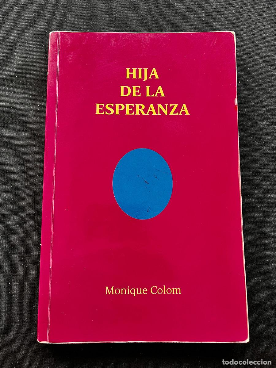 Libros de segunda mano: HIJA DE LA ESPERANZA. MONIQUE COLOM. 2013. FIRMADA Y DEDICADA POR AUTORA