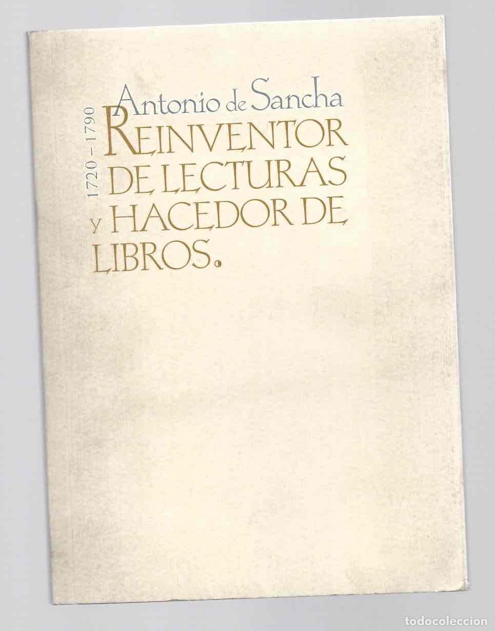 Libros de segunda mano: ANTONIO DE SANCHA 1720-1790 REINVENTOR DE LECTURAS Y HACEDOR DE LIBROS. CALCOGRAFIA NACIONAL 1997