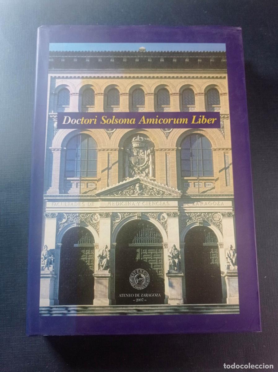 Libros de segunda mano: DOCTORI SOLSONA AMICORUM LIBER. LIBRO HOMENAJE A FERNANDO SOLSONA MOTREL. ATENEO DE ZARAGOZA, 2007 +