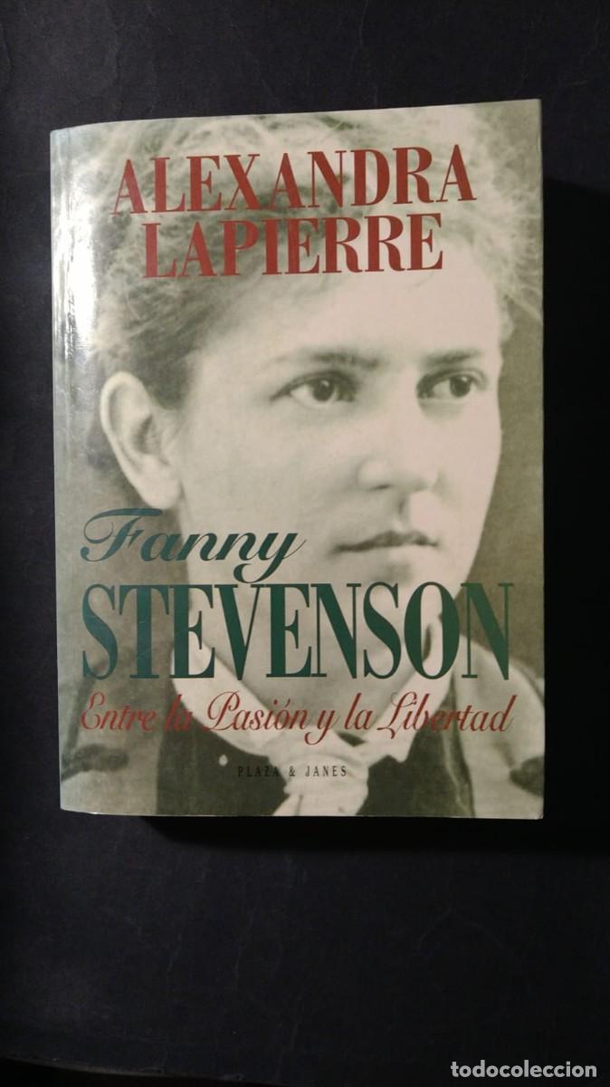 Libros de segunda mano: FANNY STEVENSON. ENTRE LA PASI&Oacute;N Y LA LIBERTAD - ALEXANDRA LAPIERRE