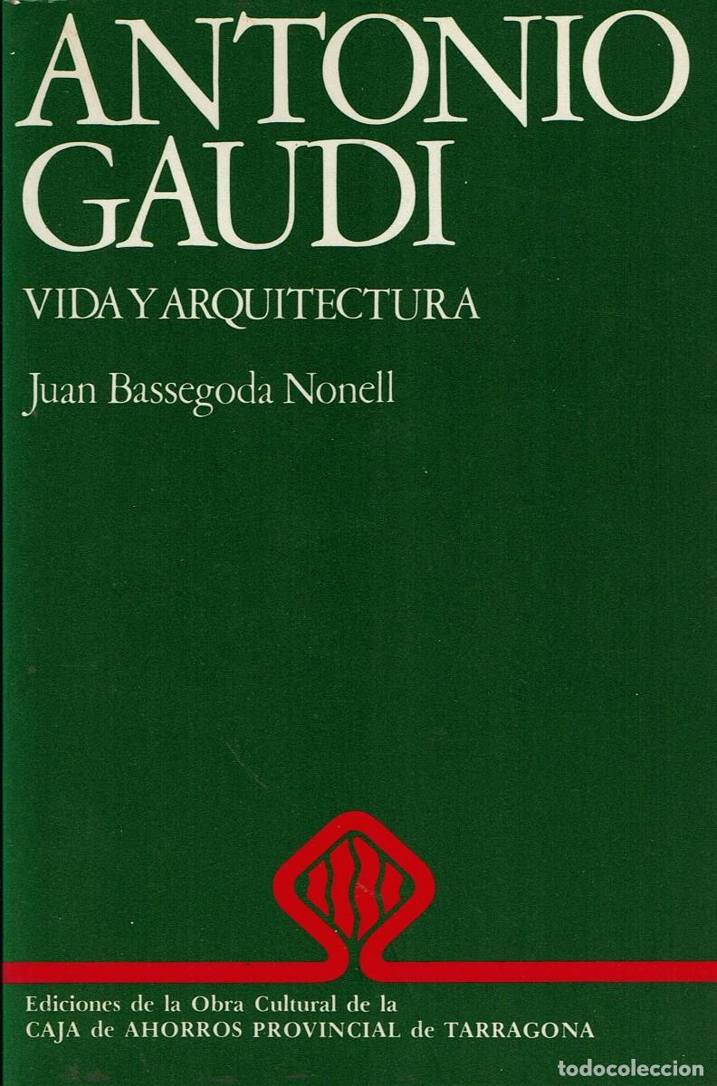 Libros de segunda mano: Antonio Gaud&iacute; / Vida y arquitectura / Juan Bassegoda Nonell / Caja ahorros Tarragona / Reus / 1977