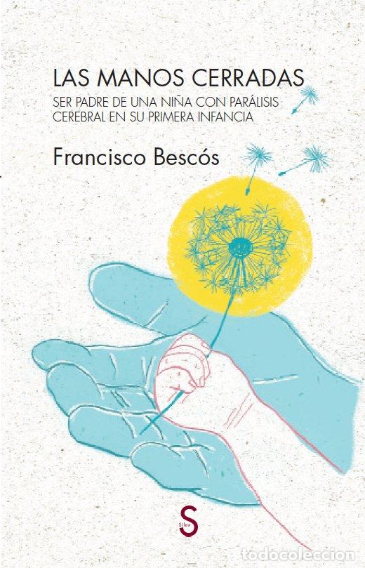 Libros de segunda mano: Las Manos Cerradas: Ser Padre de una Ni&ntilde;a con Par&aacute;lisis Cerebral en Su Primera Infancia - F. Besc&oacute;s