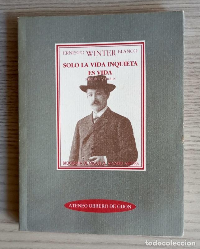 Libros de segunda mano: SOLO LA VIDA INQUIETA ES VIDA - ERNESTO WINTER BLANCO - BIOGRAFIADO POR MIGUEL ALVAREZ ARECES