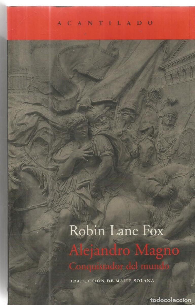 Libros de segunda mano: ROBIN LANE FOX. ALEJANDRO MAGNO CONQUISTADOR DEL MUNDO. ACANTILADO.