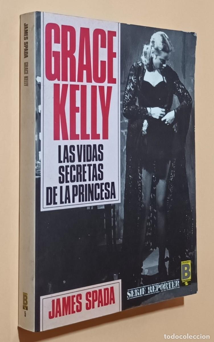 Libros de segunda mano: GRACE KELLY, LAS VIDAS SECRETAS DE LA PRINCESA - JAMES SPADA - ED. B - 1987