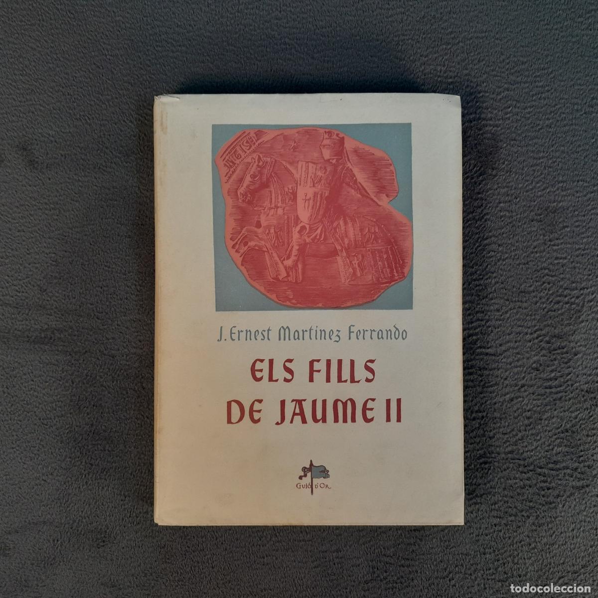 Livros em segunda m&atilde;o: L-7222. ELS FILLS DE JAUME II. J. ERNEST MARTINEZ FERRANDO. 1950