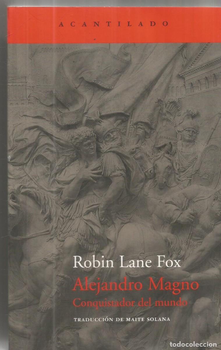 Libros de segunda mano: ROBIN LANE FOX. ALEJANDRO MAGNO CONQUISTADOR DEL MUNDO. ACANTILADO. PRIMERA EDICION